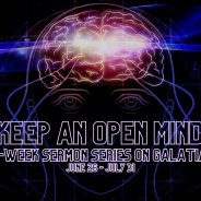 Keep An Open Mind: A 6-Week Sermon Series on Galatians: June 26 -July 31st.